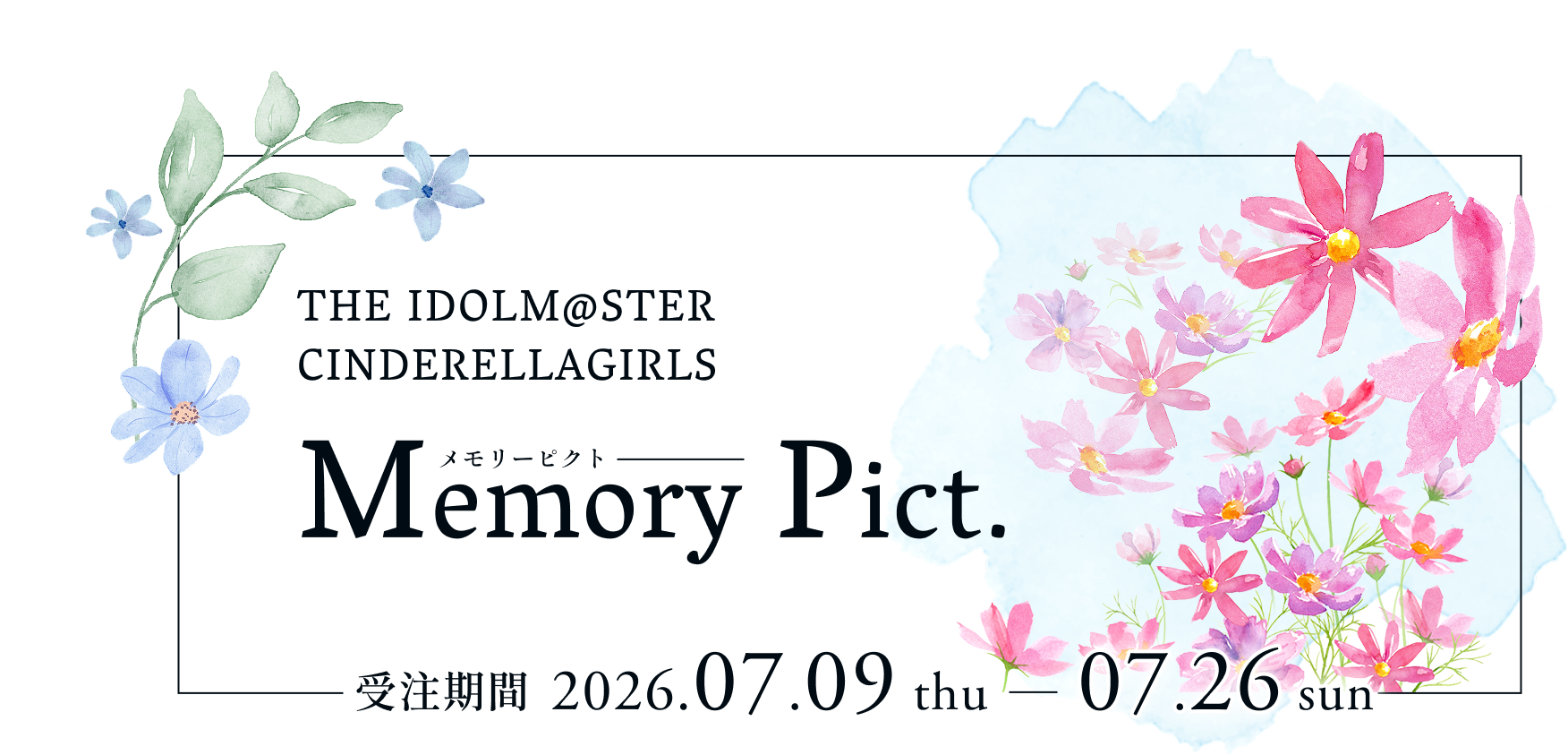 THE IDOLM@STER CINDERELLAGIRLS Memory Pict. 受注期間 2026.07.09 thu - 07.26 sun