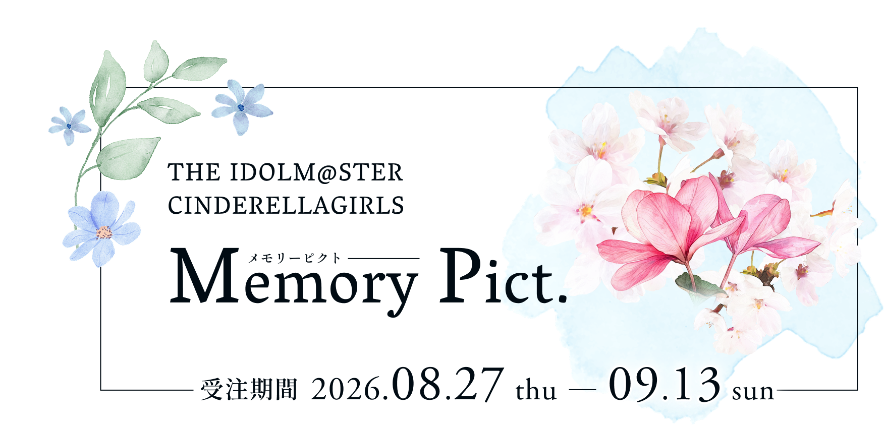 THE IDOLM@STER CINDERELLAGIRLS Memory Pict. 受注期間 2026.08.27 thu - 09.13 sun
