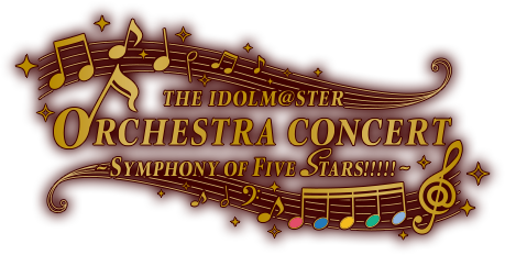 THE IDOLM@STER ORCHESTRA CONCERT~SYMPHONY OF FIVE STARS!!!!!~ 