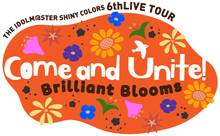 THE IDOLM@STER SHINY COLORS 6th LIVE TOUR Come and Unite! Brilliant Blooms