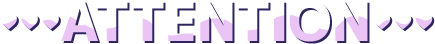 ATTENTION
