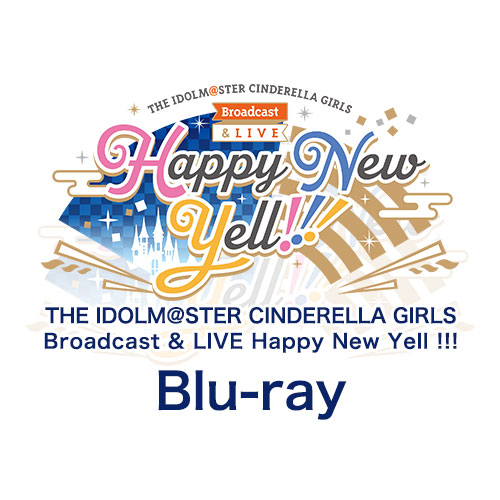 THE IDOLM@STER CINDERELLA GIRLS Broadcast & LIVE Happy New Yell !!!