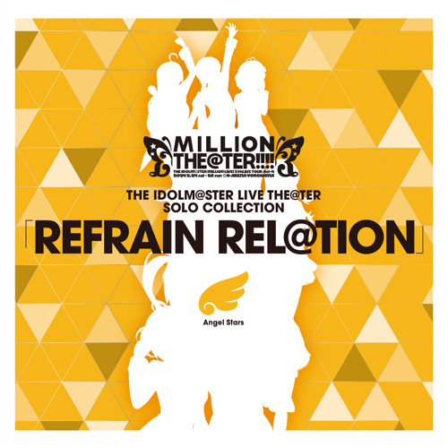 THE IDOLM@STER LIVE THE@TER SOLO COLLECTION 「REFRAIN REL＠TION」 Angel Stars